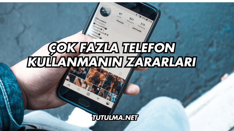 Çok Fazla Telefon Kullanmanın Zararları