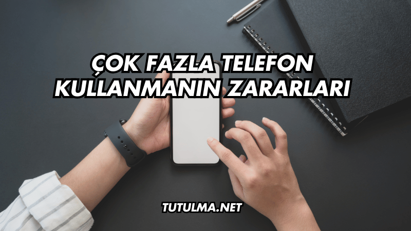 Çok Fazla Telefon Kullanmanın Zararları