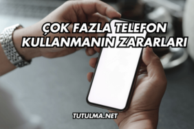 Çok Fazla Telefon Kullanmanın Zararları