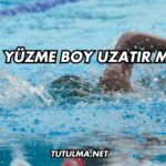 Yüzme Boy Uzatır mı?