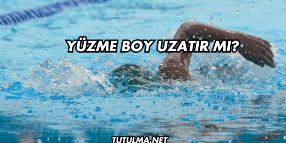 Yüzme Boy Uzatır mı?