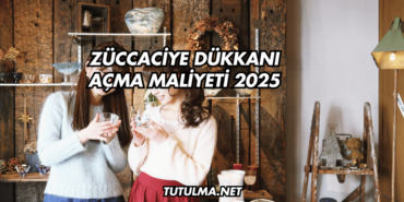 Züccaciye Dükkanı Açma Maliyeti 2025