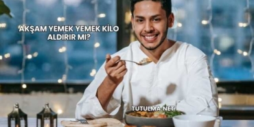 Akşam Yemek Yemek Kilo Aldırır mı?