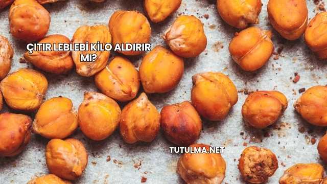 Çıtır Leblebi Kilo Aldırır mı?