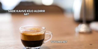 Sade Kahve Kilo Aldırır mı?