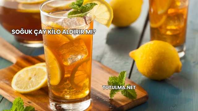 Soğuk Çay Kilo Aldırır mı?