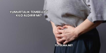 Yumurtalık Tembelliği Kilo Aldırır mı?