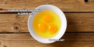 Yumurtanın Sarısı Kilo Aldırır mı?