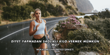 Diyet Yapmadan Sağlıklı Kilo Vermek Mümkün mü?