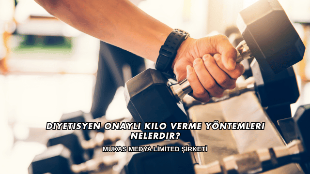 Diyetisyen Onaylı Kilo Verme Yöntemleri Nelerdir?