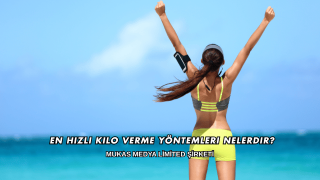En Hızlı Kilo Verme Yöntemleri Nelerdir?