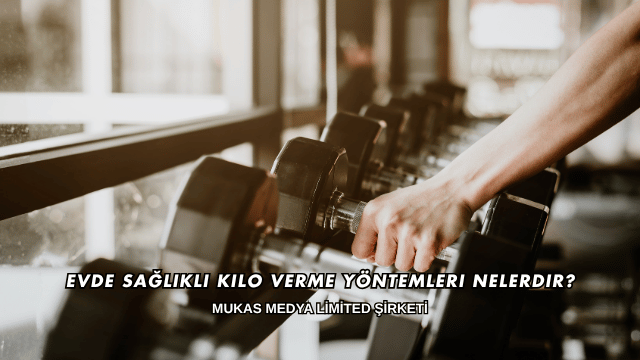 Evde Sağlıklı Kilo Verme Yöntemleri Nelerdir?