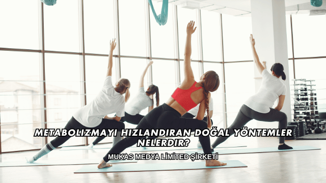 Metabolizmayı Hızlandıran Doğal Yöntemler Nelerdir?