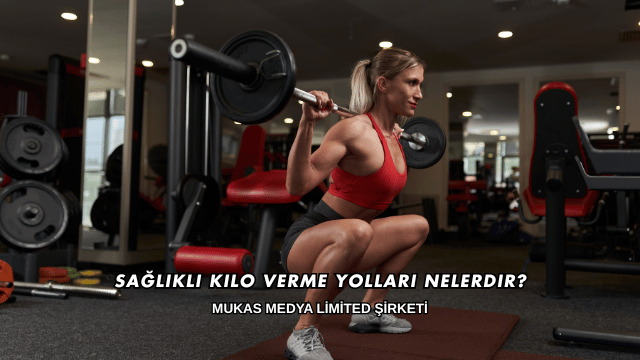 Sağlıklı Kilo Verme Yolları Nelerdir