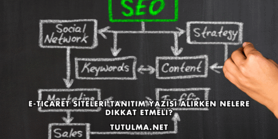E-Ticaret Siteleri Tanıtım Yazısı Alırken Nelere Dikkat Etmeli?