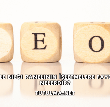 Google Bilgi Panelinin İşletmelere Faydaları Nelerdir?