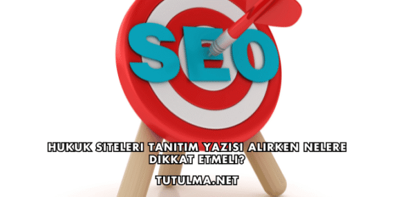 Hukuk Siteleri Tanıtım Yazısı Alırken Nelere Dikkat Etmeli?
