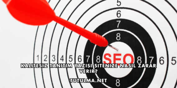 Kalitesiz Tanıtım Yazısı Sitenize Nasıl Zarar Verir?