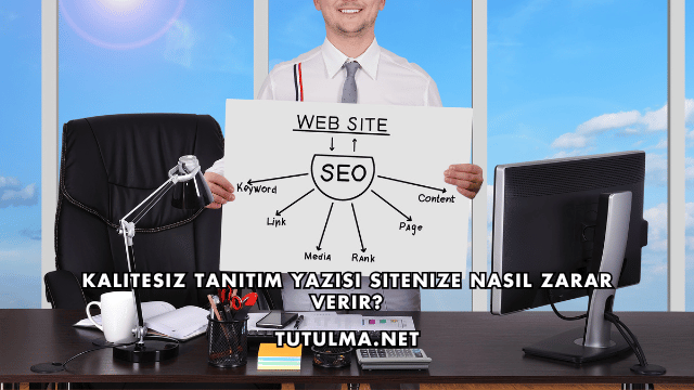 Kalitesiz Tanıtım Yazısı Sitenize Nasıl Zarar Verir?