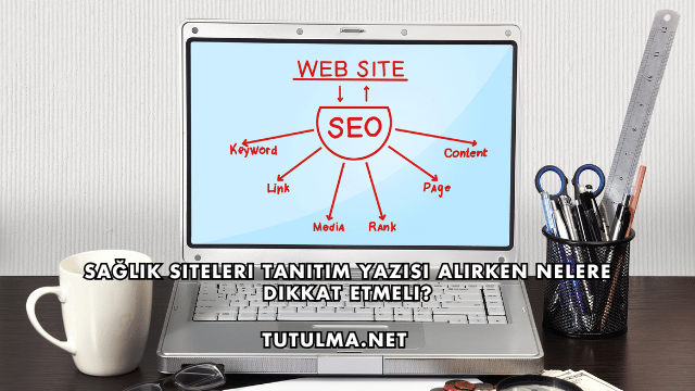 Sağlık Siteleri Tanıtım Yazısı Alırken Nelere Dikkat Etmeli?