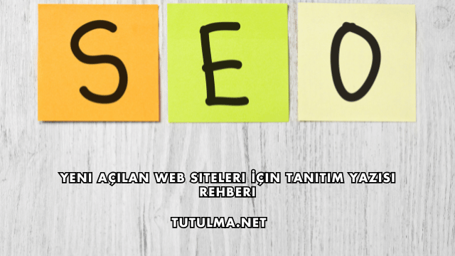 Yeni Açılan Web Siteleri İçin Tanıtım Yazısı Rehberi