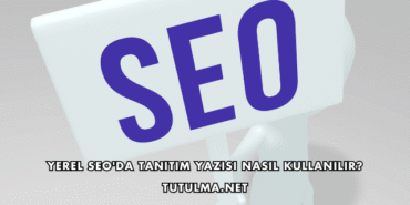 Yerel SEO'da Tanıtım Yazısı Nasıl Kullanılır?