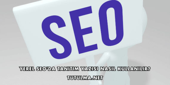 Yerel SEO’da Tanıtım Yazısı Nasıl Kullanılır?